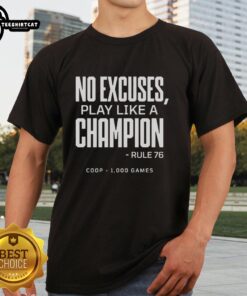 Alt Text: Official No Excuses Play Like A Champion Rule 76 T-Shirt, perfect for gamers with 1000 games played.