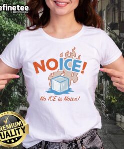 Official No ICE No ICE Is Noice Ladies Tee featuring a stylish design perfect for casual wear and expressing unique style.