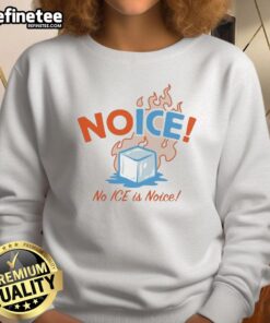Official No ICE No ICE is Noice sweatshirt featuring bold text design for a stylish, casual look.