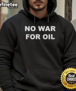 Official No War For Oil Hoodie featuring a bold graphic design promoting peace and anti-war activism.