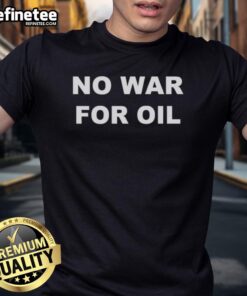 Alt Text: Official No War For Oil T-Shirt featuring a bold anti-war slogan, perfect for activists and supporters of peace.