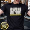 Alt Text: Official No War With Venezuela Stop The Bombings T-Shirt featuring a bold anti-war message and vibrant graphics.