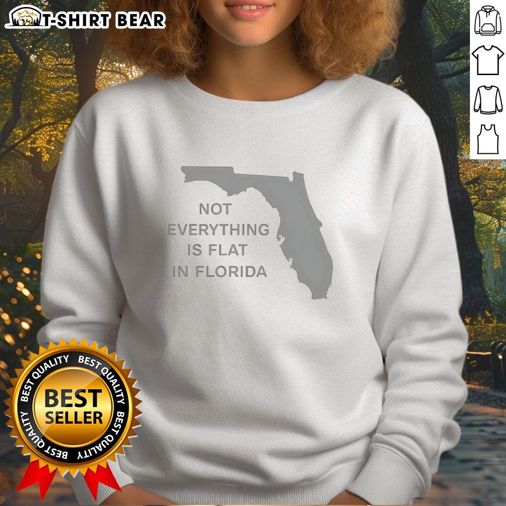 Official Not Everything Is Flat In Florida State Sweatshirt Official Florida State sweatshirt featuring 'Not Everything Is Flat' design, perfect for fans and casual wear.