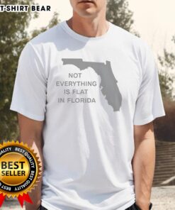 Official Not Everything Is Flat In Florida State T-Shirt featuring a unique Florida-themed design, perfect for state pride.