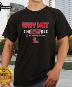 Official Ole Miss Why Not Us Football Playoff 2026 T-Shirt showcasing team spirit and playoff excitement.