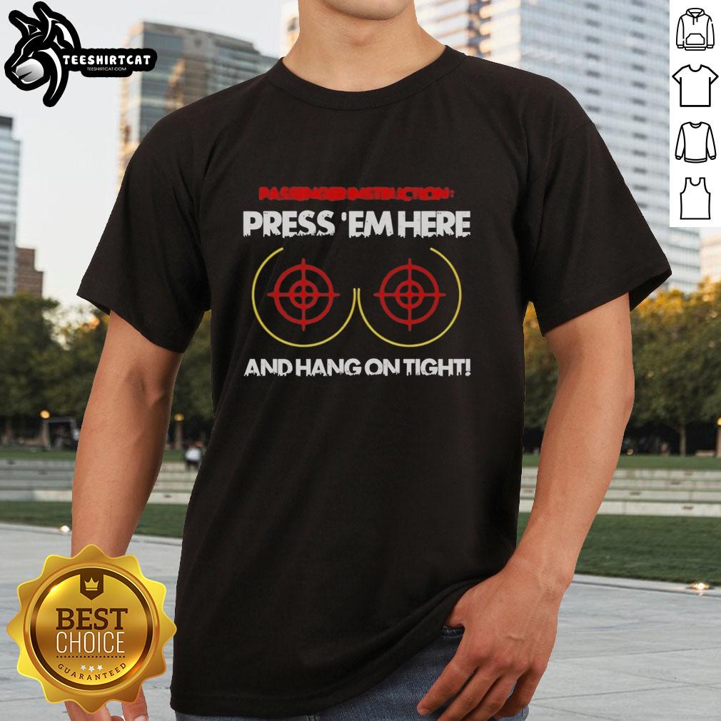 official-passengerinstruction-press-em-here-and-hang-on-tight-t-shirt Official Passengerinstruction 'Press 'Em Here And Hang On Tight' T-Shirt featuring bold text design for fun rides.
