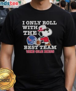 Alt Text: Official Peanuts Snoopy I Only Roll With The Best Team Ole Miss Rebels Football T-Shirt design featuring Snoopy.