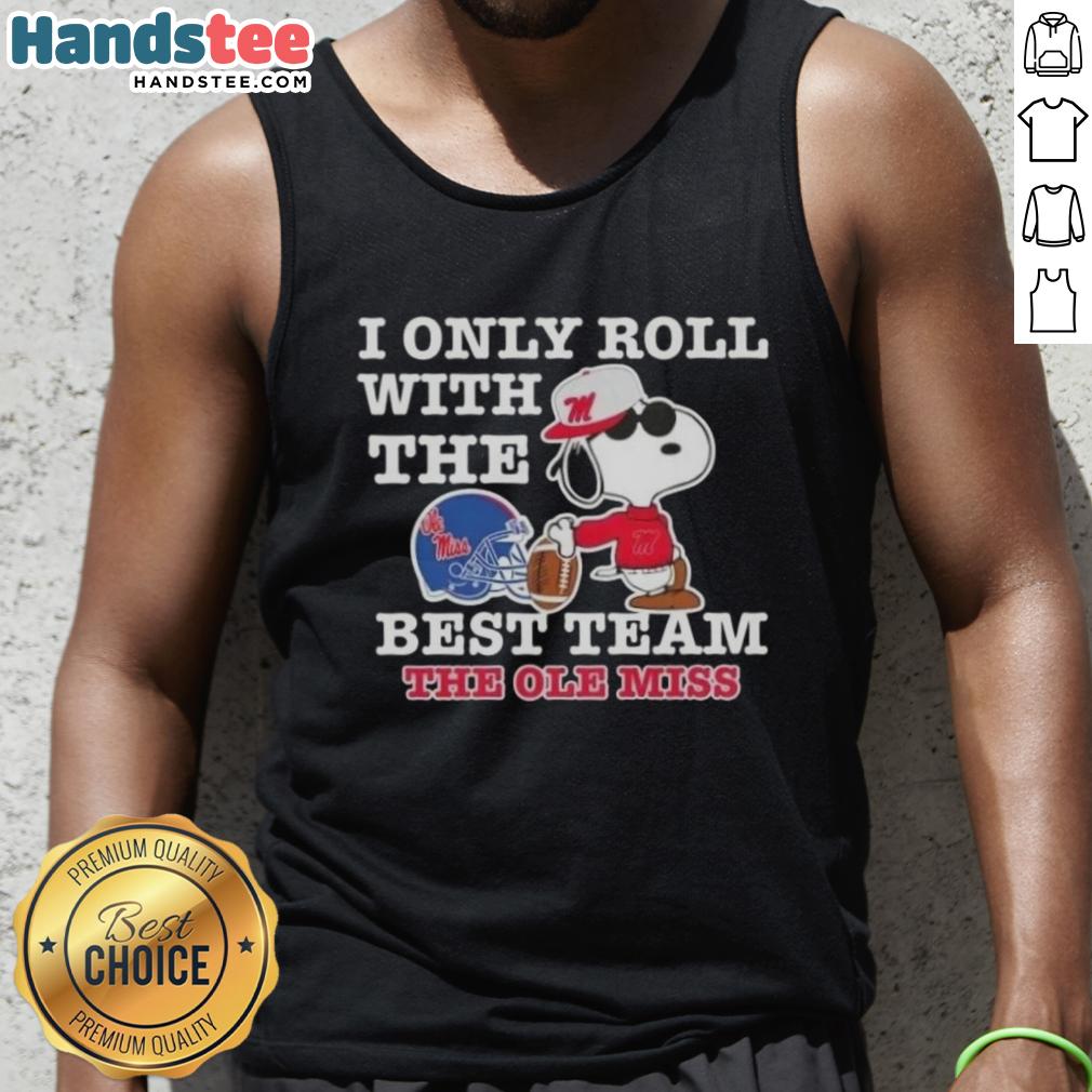 official-peanuts-snoopy-i-only-roll-with-the-best-team-the-ole-miss-rebels-football-tank-top Alt Text: Official Peanuts Snoopy tank top featuring I Only Roll With The Best for Ole Miss Rebels football fans.