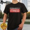 Alt Text: Official Permanently Tired T-Shirt featuring a humorous design, perfect for those embracing a laid-back lifestyle.
