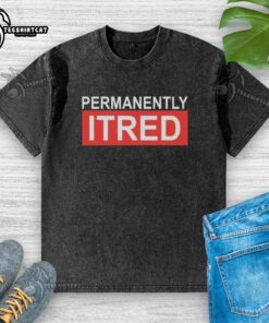 Alt Text: Official Permanently Tired Washed T-Shirt featuring a relaxed fit and soft fabric, perfect for casual wear.