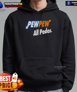 Official Pew Pew All Pedos Hoodie featuring bold graphics and a stylish design for statement streetwear.