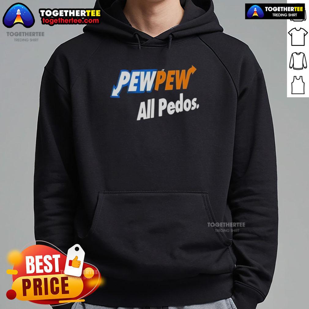 Official Pew Pew All Pedos Hoodie Official Pew Pew All Pedos Hoodie featuring bold graphics and a stylish design for statement streetwear.