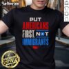 Official Put Americans First Not Immigrants T-Shirt showcasing patriotic design and bold message for immigration awareness.