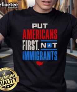Official Put Americans First Not Immigrants T-Shirt showcasing patriotic design and bold message for immigration awareness.