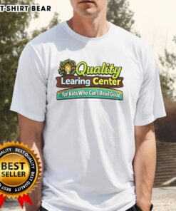 Official Quality Learning Center T-Shirt for Kids Who Can't Read Good - Fun and educational apparel for children.