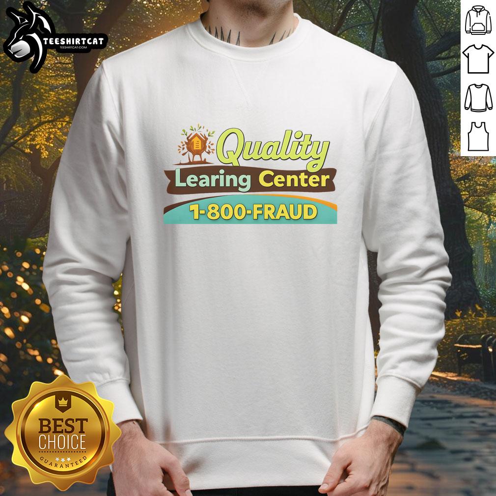official-quality-learing-center-fraud-funny-sweatshirt Funny sweatshirt featuring 'Official Quality Learning Center Fraud' design, perfect for casual wear and humor lovers.