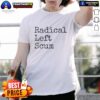 Official Radical Left Scum sarcastic quote t-shirt featuring bold text in a stylish design for political humor enthusiasts.