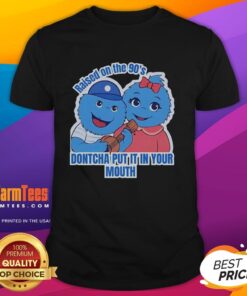 Alt Text: Official Raised On The 90'S Don'tcha Put It In Your Mouth T-Shirt featuring retro design and vibrant colors.