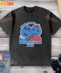 Official Raised On The 90s Don'tcha Put It In Your Mouth Washed T-Shirt featuring vibrant retro design and soft fabric.