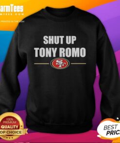 Official San Francisco 49ers sweatshirt featuring 'Shut Up Tony Romo' slogan, perfect for fans and game day wear.