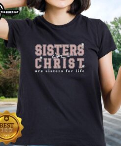 Official Sisters in Christ Are Sisters for Life Ladies Tee in soft cotton fabric, perfect for sisterhood and faith.