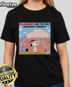 Alt Text: Official Snoopy Billionaires Are The Only Dangerous Minority Ladies Tee featuring a playful design with Snoopy.