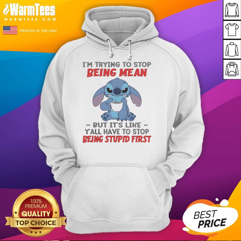 official-stitch-im-trying-to-stop-being-mean-but-its-like-yall-have-to-stop-being-stpid-first-hoodie Alt Text: Official Stitch hoodie with 'I'm trying to stop being mean but y'all have to stop being stupid first' design.