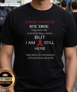 Official Stroke Survivor T-Shirt: 'Its True, I May Not Be Able To Do All The Things I Used To' design for awareness.