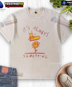 Official Sun Flower 'It's Always Something' washed t-shirt featuring a vibrant sunflower design on a stylish background.