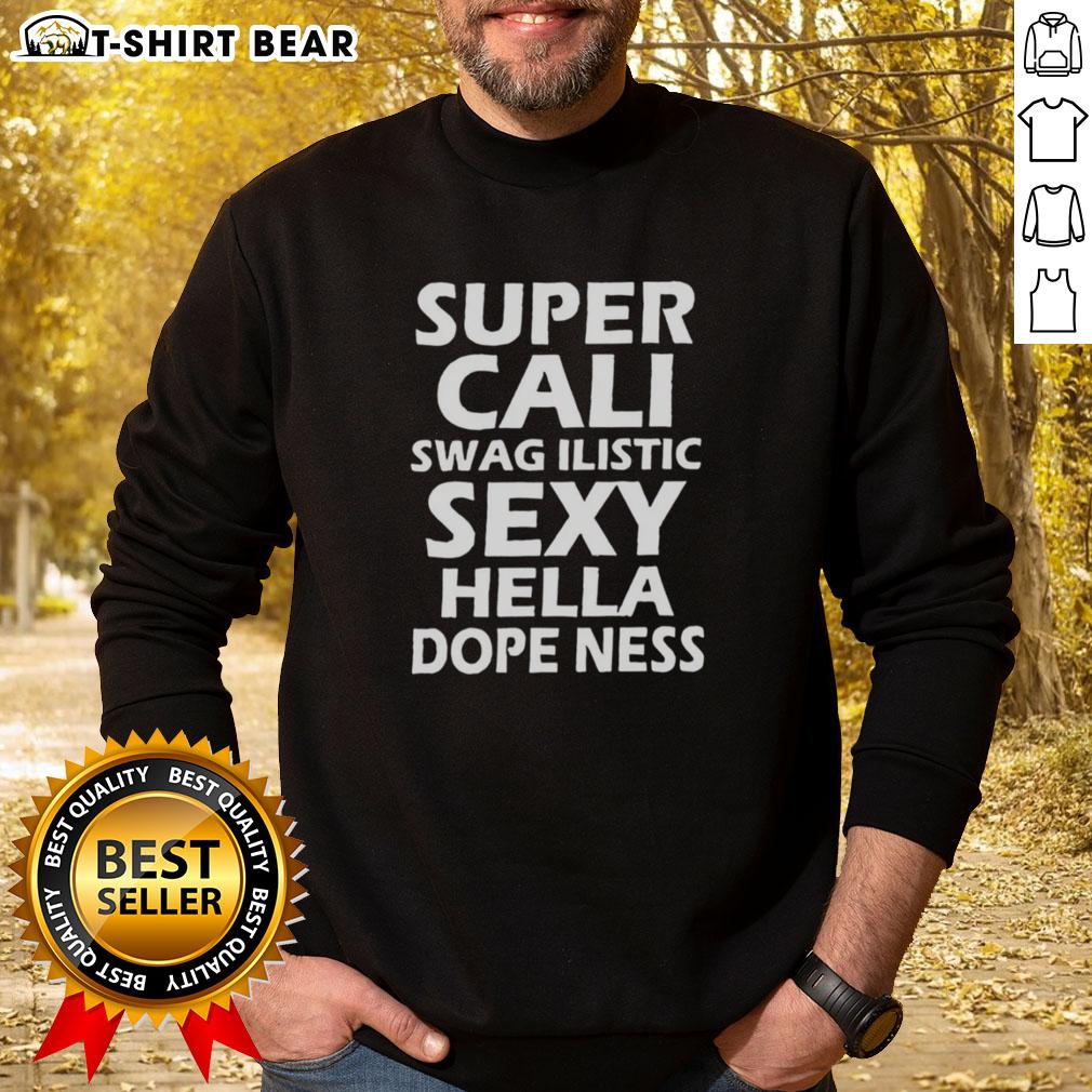 Official Super Cali Swag Ilistic Sxy Hella Dope Ness Sweatshirt Alt Text: Official Super Cali Swag Ilistic Sxy Hella Dope Ness Sweatshirt in vibrant colors, perfect for stylish casual wear.
