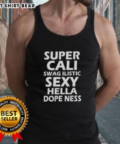 Official Super Cali Swag Ilistic Sxy Hella Dope Ness Tank Top featuring a stylish design and vibrant colors.