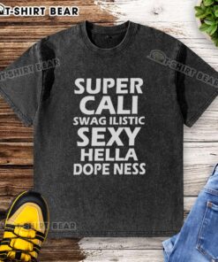 Official Super Cali Swag Ilistic Sxy Hella Dope Ness washed t-shirt featuring vibrant graphics and a comfortable fit.