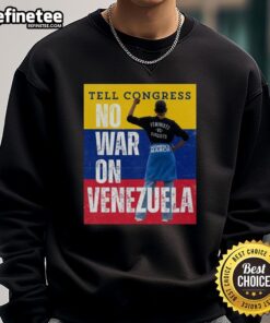 Alt Text: Official Tell Congress No War On Venezuela sweatshirt featuring bold text promoting peace and anti-war activism.