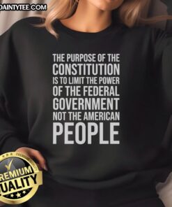 Official sweatshirt featuring 'The Purpose Of The Constitution Is To Limit The Power Of The Federal Government' design.