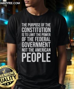 Official 'The Purpose Of The Constitution Is To Limit The Power Of The Federal Government' T-Shirt design featuring bold text.