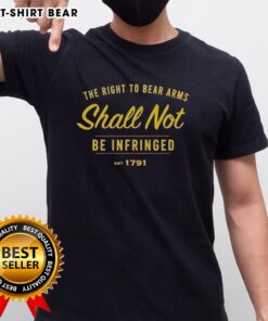 Official The Right To Be Bear Arms Shall Not Be Infringed Est 1791 T-Shirt featuring bold text and patriotic design.