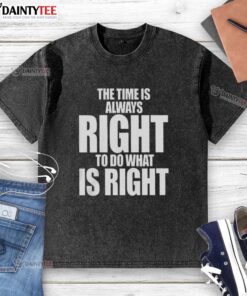 Alt Text: Official The Time Is Always Right to Do What Is Right Letter Washed T-Shirt in casual style and soft fabric.