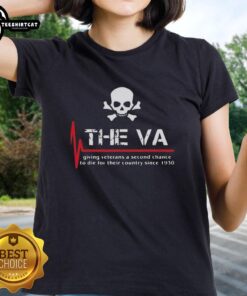 Official The Va Giving Veterans A Second Chance To Die Ladies Tee - stylish women's shirt supporting veterans.