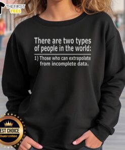 Official sweatshirt featuring 'There are two types of people in this world' quote about extrapolating from data.