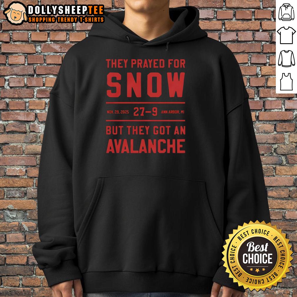 Official They Prayed For Snow Nov 29 2025 27 9 Ann Arbor Mi But They Got An Avalanche Hoodie Official They Prayed For Snow hoodie from Nov 29, 2025, featuring an avalanche design in Ann Arbor, MI.