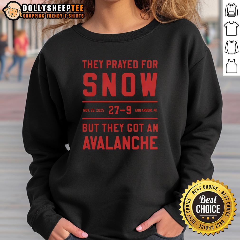 Official They Prayed For Snow Nov 29 2025 27 9 Ann Arbor Mi But They Got An Avalanche Sweatshirt Alt Text: Official They Prayed For Snow sweatshirt featuring an avalanche design, Ann Arbor, MI, November 29, 2025.