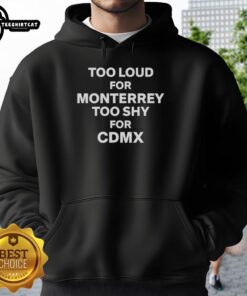 Alt Text: Official Too Loud for Monterrey Too Shy for CDMX hoodie in black with bold white text, perfect for urban fashion lovers.
