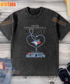 Toronto Blue Jays shirt featuring 'Never Underestimate a Nurse Who Understands Baseball' design on a washed t-shirt.