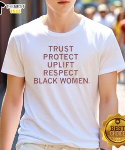 Alt Text: Official Trust Protect Uplift Respect Black Women T-Shirt featuring bold text on a stylish black fabric.