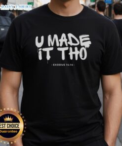 Official U Made It Tho Exodus 14 14 T-Shirt featuring a bold design and inspirational message for faith and style.