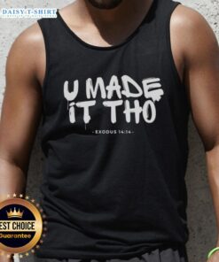 Official U Made It Tho Exodus 14:14 Tank Top featuring a stylish design with inspirational text for casual wear.