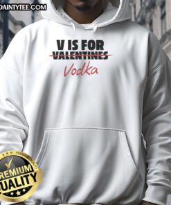 Official V Is For Vodka Shirt Anti-Valentine Hoodie featuring a bold design for a fun, festive look this Valentine's Day.