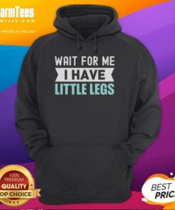 Funny hoodie design featuring 'Wait For Me, I Have Little Legs' text, perfect for gym lovers with a sense of humor.