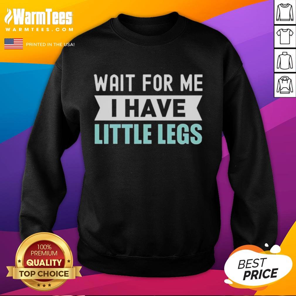 official-wait-for-me-i-have-little-legs-gym-funny-sweatshirt Funny 'Wait For Me, I Have Little Legs' gym sweatshirt featuring a playful design for fitness enthusiasts.