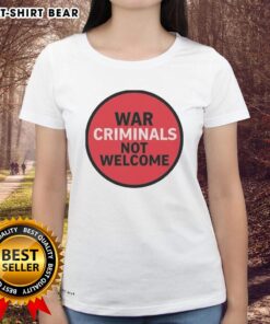 Official War Criminals Not Welcome Ladies Tee showcasing a bold graphic design, perfect for expressing strong opinions.
